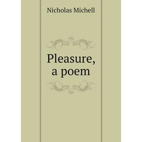 

Книга Pleasure, a poem