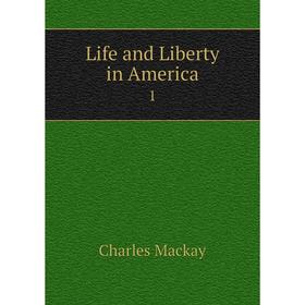

Книга Life and Liberty in America1