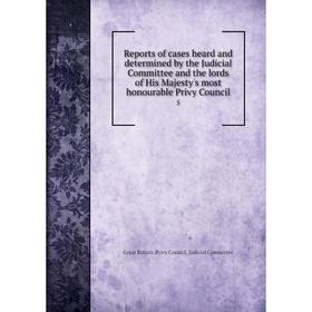 

Книга Reports of cases heard and determined by the Judicial Committee and the lords of His Majesty's most honourable Privy Council 5