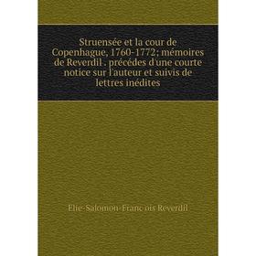 

Книга Struensée et la cour de Copenhague, 1760-1772; mémoires de Reverdil. précédes d'une courte notice sur l'auteur et suivis de lettres inédite