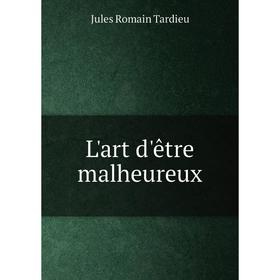 

Книга L'art d'être malheureux