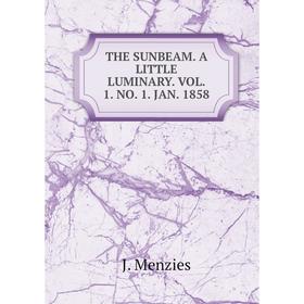 

Книга THE SUNBEAM. A LITTLE LUMINARY. VOL. 1. NO. 1. JAN. 1858