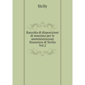 

Книга Raccolta di disposizioni di massima per le amministrazioni finanziere di Sicilia Vol. 2