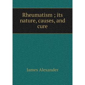 

Книга Rheumatism; its nature, causes, and cure