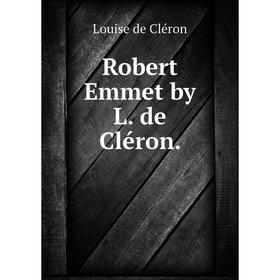 

Книга Robert Emmet by L. de Cléron.