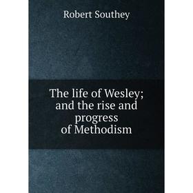 

Книга The life of Wesley; and the rise and progress of Methodism