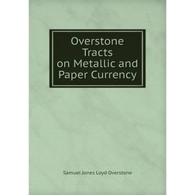 

Книга Overstone Tracts on Metallic and Paper Currency