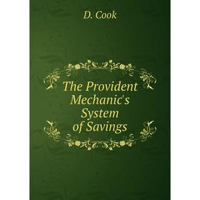 

Книга The Provident Mechanic's System of Savings