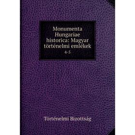 

Книга Monumenta Hungariae historica: Magyar történelmi emlékek 4-5