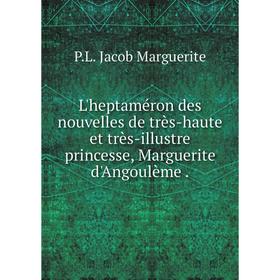 

Книга L'heptaméron des nouvelles de très-haute et très-illustre princesse, Marguerite d'Angoulème