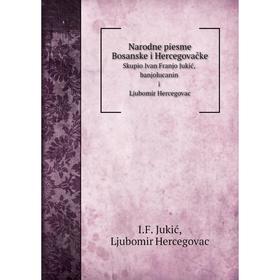 

Книга Narodne piesme Bosanske i HercegovačkeSkupio Ivan Franjo Jukić, banjolucanin i Ljubomir Hercegovac