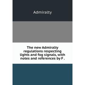 

Книга The new Admiralty regulations respecting lights and fog signals, with notes and references by F.