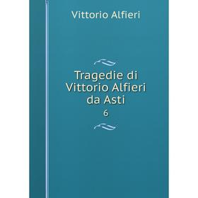 

Книга Tragedie di Vittorio Alfieri da Asti 6