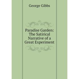

Книга Paradise Garden: The Satirical Narrative of a Great Experiment