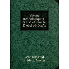 

Книга Voyage archéologique au Ṣafâ et dans le Djebel ed-Drûz