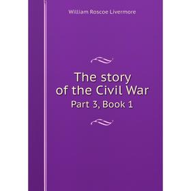 

Книга The story of the Civil War Part 3, Book 1