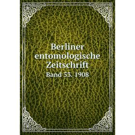 

Книга Berliner entomologische Zeitschrift Band 53. 1908