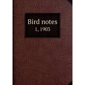 

Книга Bird notes 1, 1903