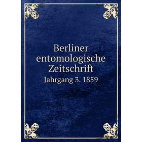 

Книга Berliner entomologische Zeitschrift Jahrgang 3. 1859