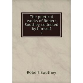 

Книга The poetical works of Robert Southey, collected by himself 8