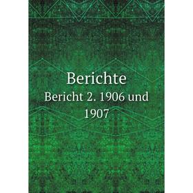 

Книга Berichte Bericht 2. 1906 und 1907