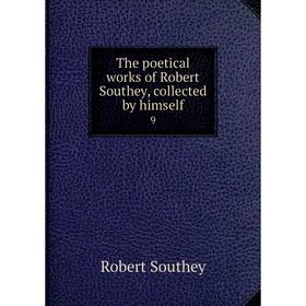 

Книга The poetical works of Robert Southey, collected by himself 9
