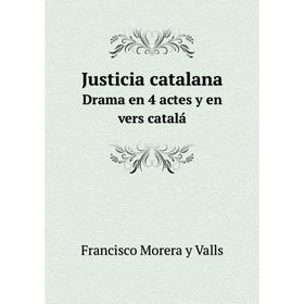 

Книга Justicia catalanaDrama en 4 actes y en vers catalá