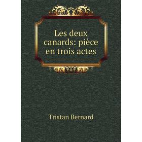 

Книга Les deux canards: pièce en trois actes