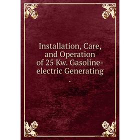 

Книга Installation, Care, and Operation of 25 Kw. Gasoline-electric Generating.