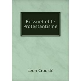 

Книга Bossuet et le Protestantisme