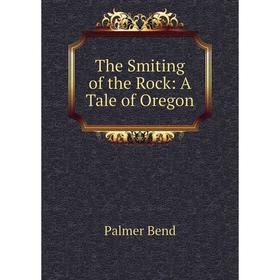 

Книга The Smiting of the Rock: A Tale of Oregon