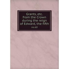 

Книга Grants, etc. from the Crown during the reign of Edward, the fifth. no. 60
