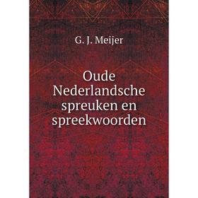 

Книга Oude Nederlandsche spreuken en spreekwoorden