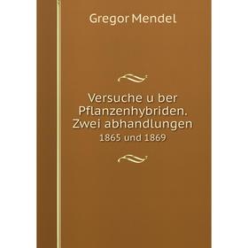 

Книга Versuche über Pflanzenhybriden. Zwei abhandlungen. 1865 und 1869