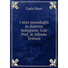 

Книга I miei monologhi in dialetto bolognese. Con Pref. di Alfredo Testoni