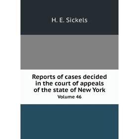 

Книга Reports of cases decided in the court of appeals of the state of New York Volume 46