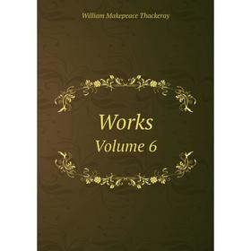 

Книга Works Volume 6