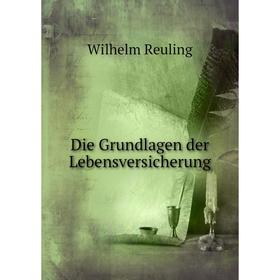 

Книга Die Grundlagen der Lebensversicherung