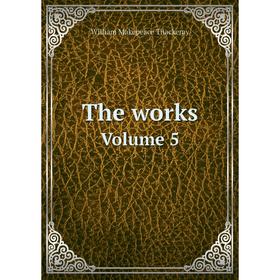 

Книга The works Volume 5