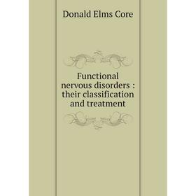 

Книга Functional nervous disorders: their classification and treatment