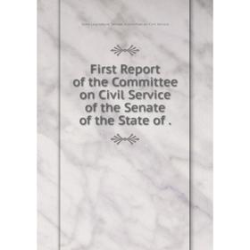 

Книга First Report of the Committee on Civil Service of the Senate of the State of.