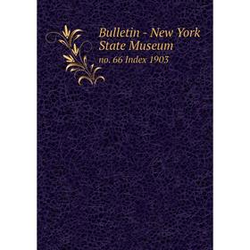 

Книга Bulletin - New York State Museum no. 66 Index 1903