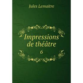 

Книга Impressions de théâtre 6