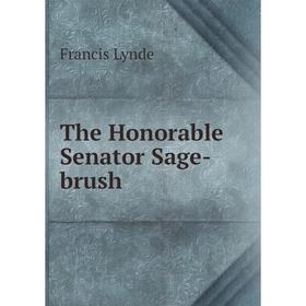 

Книга The Honorable Senator Sage-brush