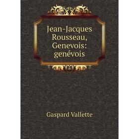 

Книга Jean-Jacques Rousseau, Genevois: genévois