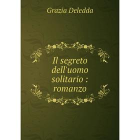 

Книга Il segreto dell'uomo solitario: romanzo