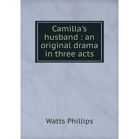 

Книга Camilla's husband: an original drama in three acts