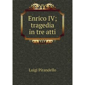 

Книга Enrico IVtragedia in tre atti