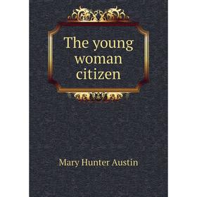 

Книга The young woman citizen