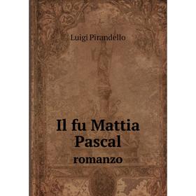 

Книга Il fu Mattia Pascal romanzo